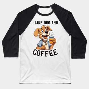 I like dog and coffee Baseball T-Shirt